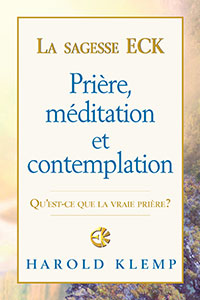 La sagesse ECK : Prière, méditation et contemplation