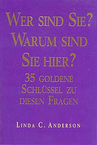 Wer sind Sie? Warum sind Sie hier? 35 Goldene Schlüssel zu diesen Fragen